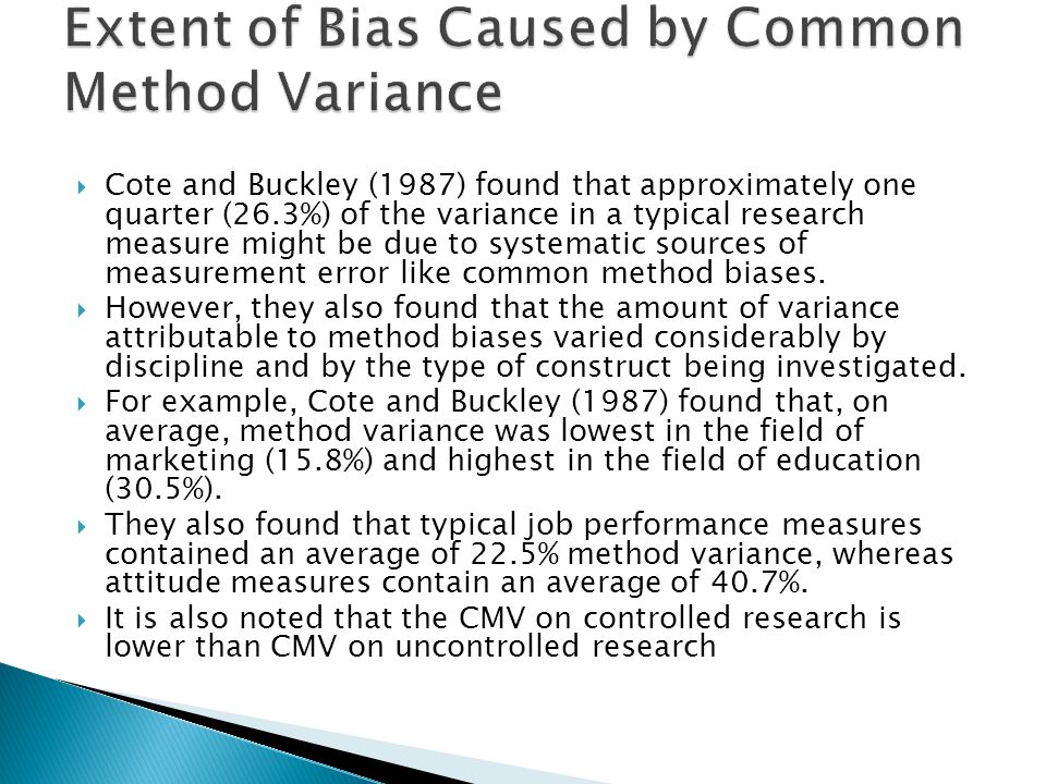  Cote and Buckley (1987) found that approximately one quarter (26.3%) of the variance in a typical research measure might be due to systematic sources of measurement error like common method biases.