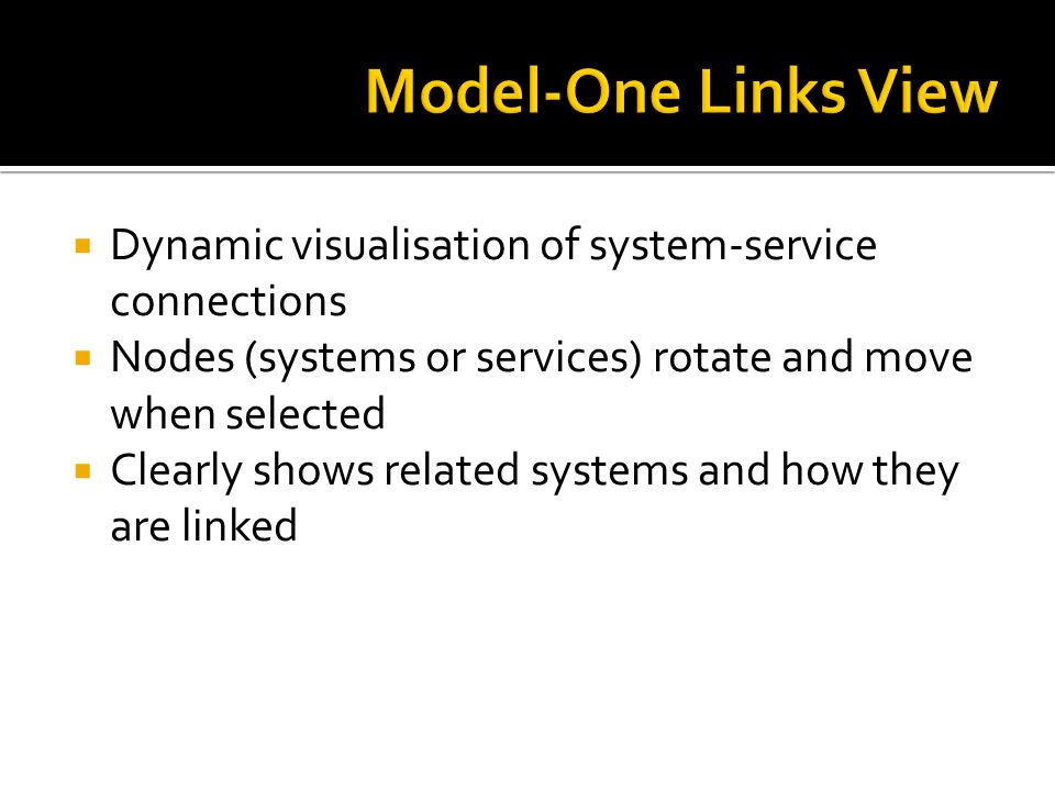  Dynamic visualisation of system-service connections  Nodes (systems or services) rotate and move when selected  Clearly shows related systems and how they are linked