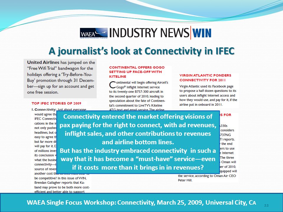 A journalist’s look at Connectivity in IFEC Connectivity entered the market offering visions of pax paying for the right to connect, with ad revenues, inflight sales, and other contributions to revenues and airline bottom lines.