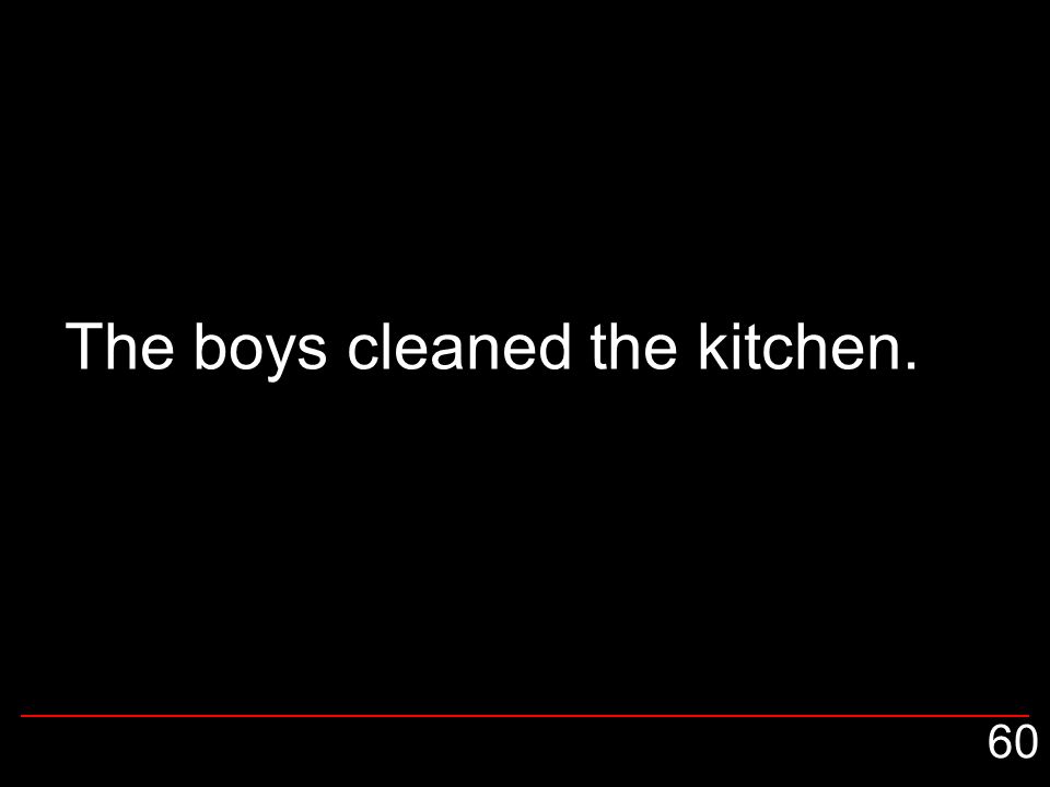 The boys cleaned the kitchen. 60