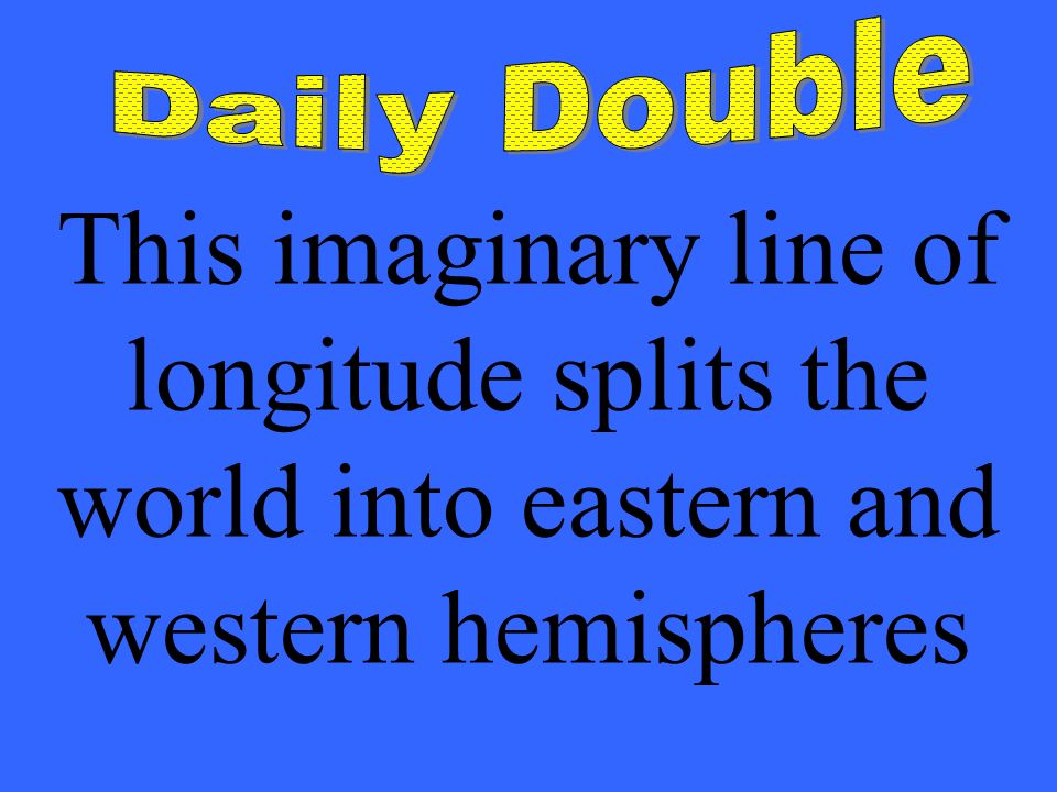 hers This imaginary line of longitude splits the world into eastern and western hemispheres