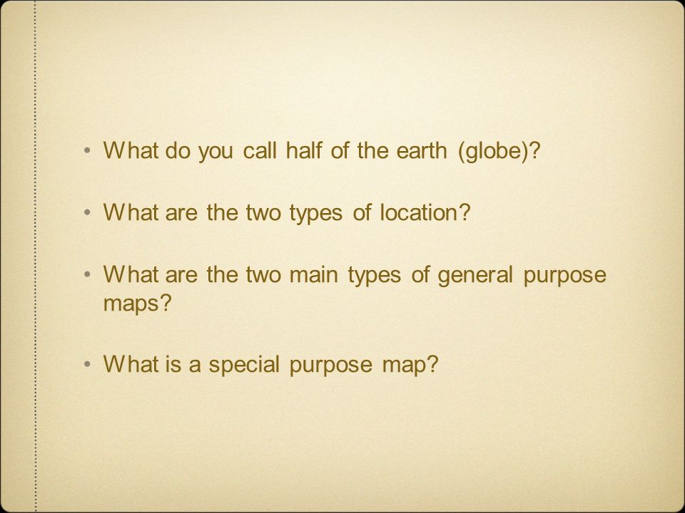 What do you call half of the earth (globe). What are the two types of location.