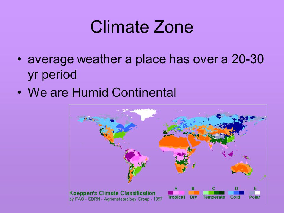 Climate Zone average weather a place has over a yr period We are Humid Continental