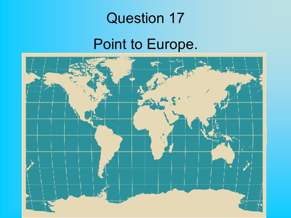 Question 17 Point to Europe.