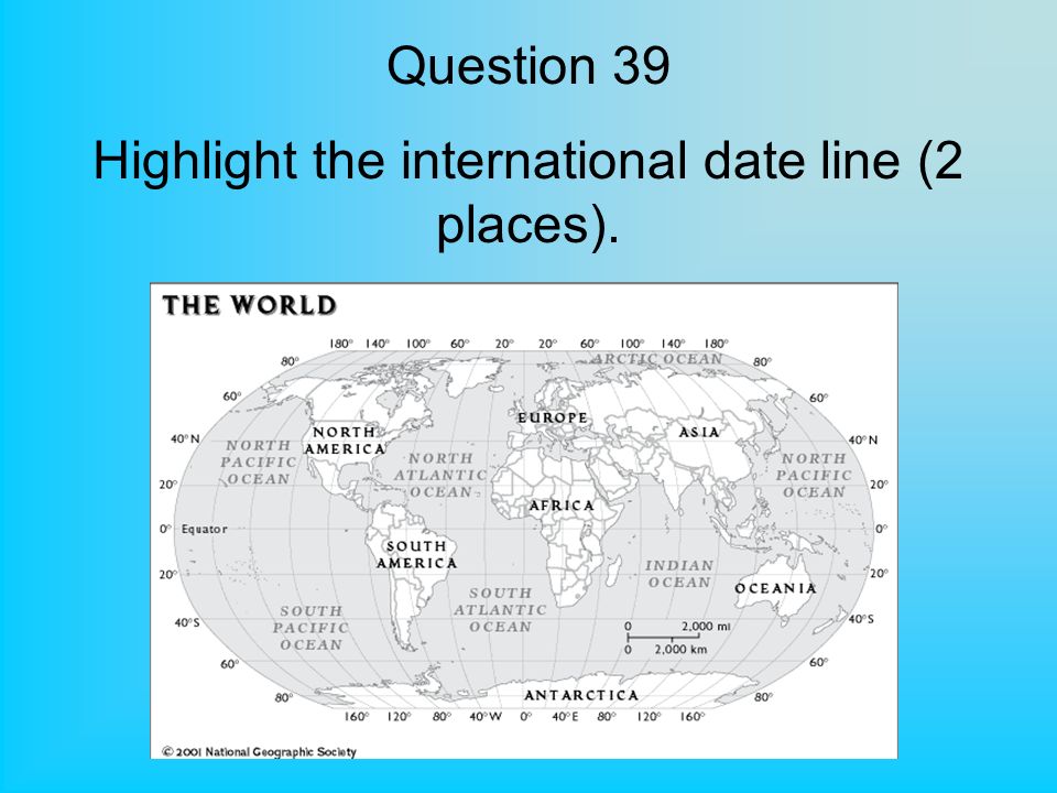 Question 39 Highlight the international date line (2 places).