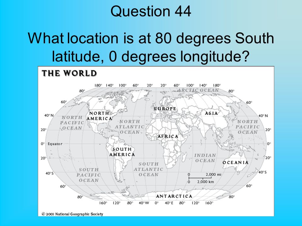 Question 44 What location is at 80 degrees South latitude, 0 degrees longitude