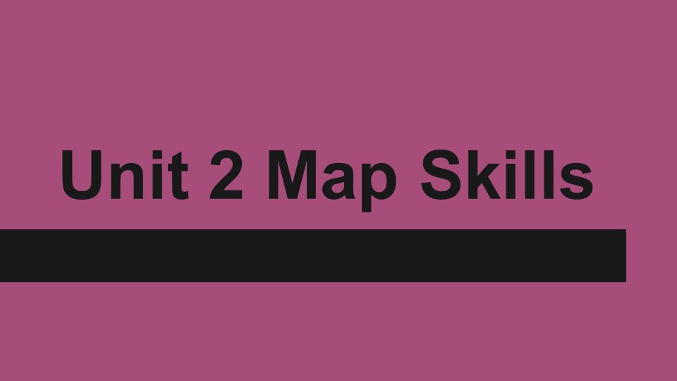 Unit 2 Map Skills