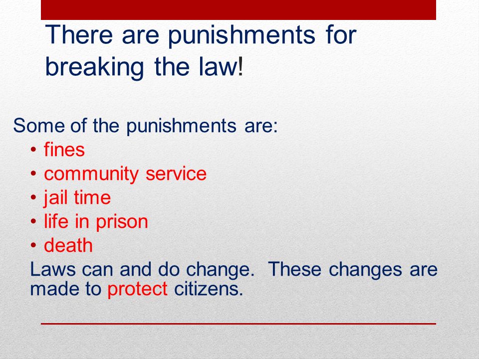 There are punishments for breaking the law.