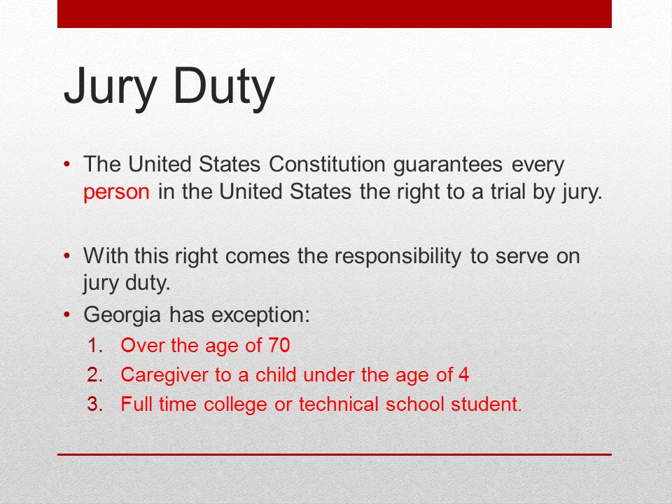 Jury Duty The United States Constitution guarantees every person in the United States the right to a trial by jury.