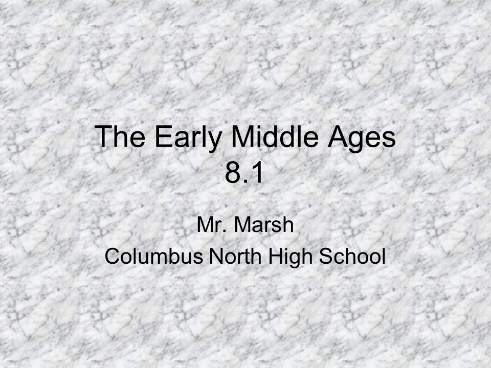 The Early Middle Ages 8.1 Mr. Marsh Columbus North High School