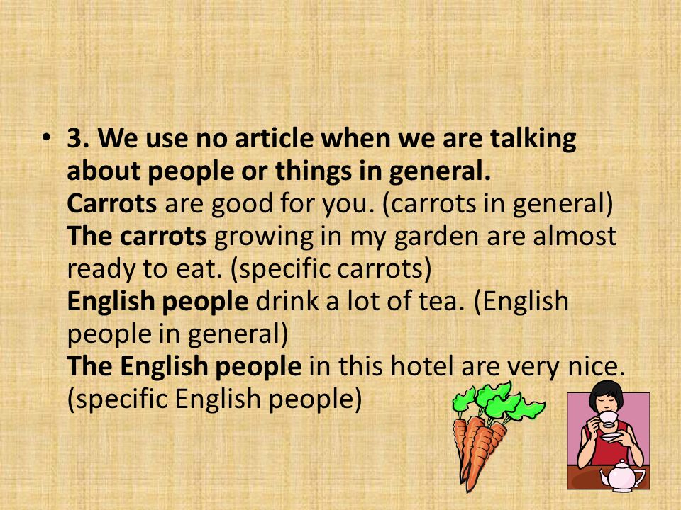 3. We use no article when we are talking about people or things in general.