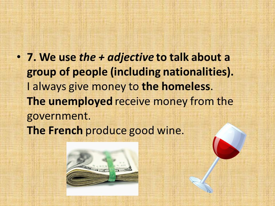7. We use the + adjective to talk about a group of people (including nationalities).