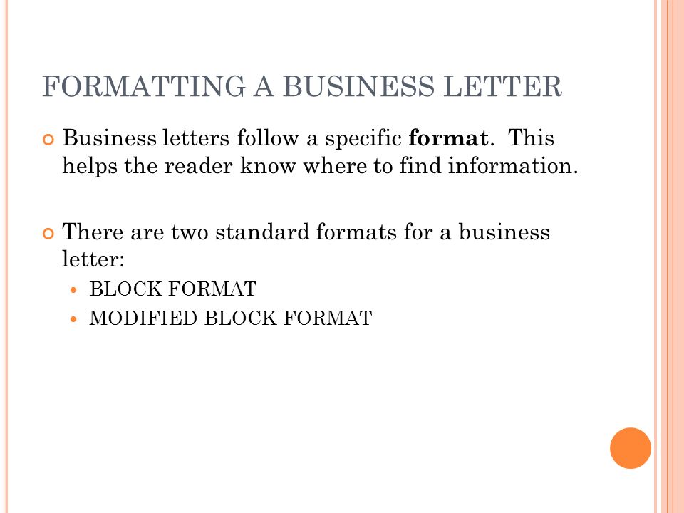 FORMATTING A BUSINESS LETTER Business letters follow a specific format.