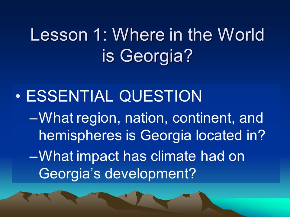 Lesson 1: Where in the World is Georgia.