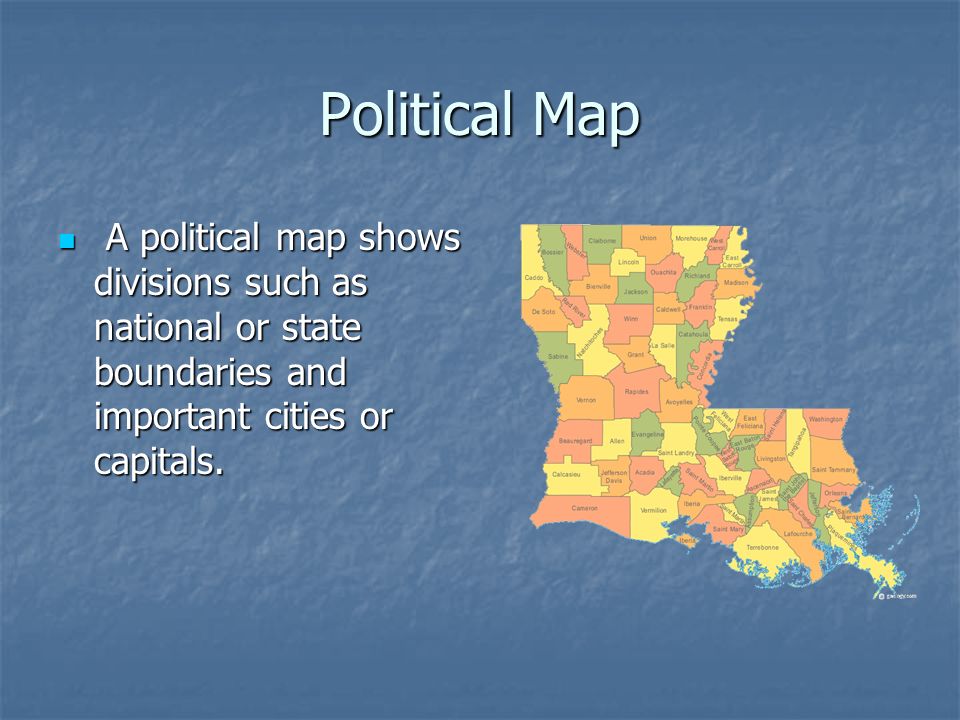 Political Map A political map shows divisions such as national or state boundaries and important cities or capitals.