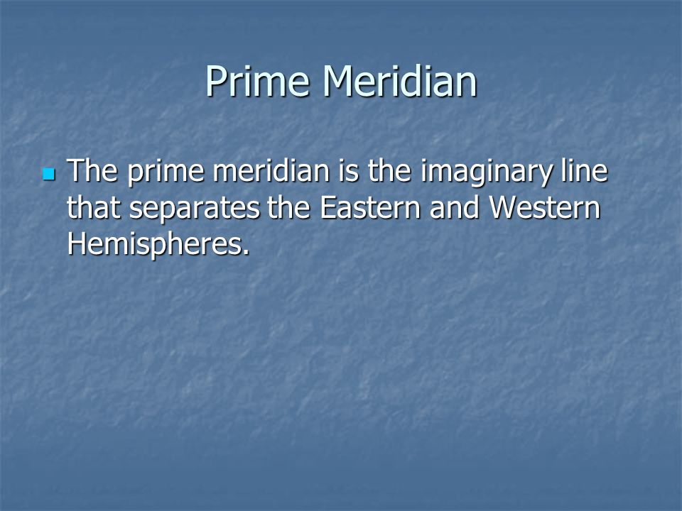 Prime Meridian The prime meridian is the imaginary line that separates the Eastern and Western Hemispheres.