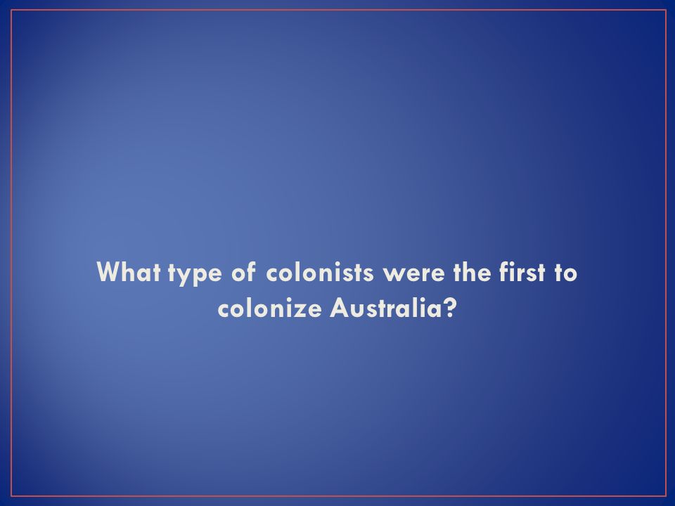 What type of colonists were the first to colonize Australia