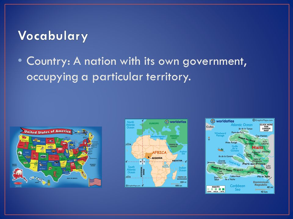 Country: A nation with its own government, occupying a particular territory.
