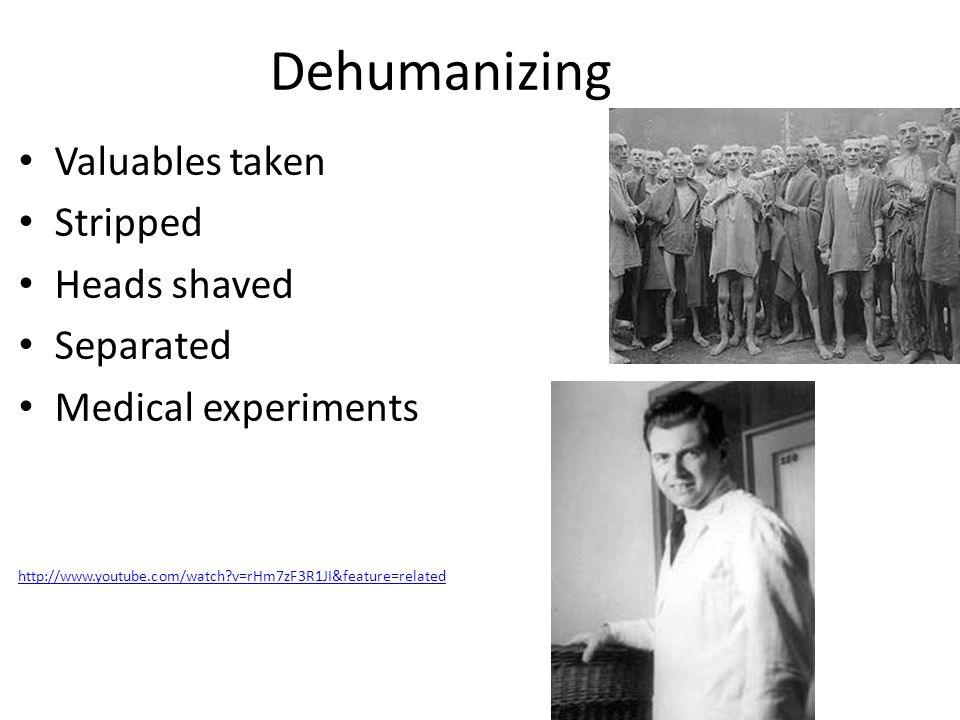 Dehumanizing Valuables taken Stripped Heads shaved Separated Medical experiments   v=rHm7zF3R1JI&feature=related