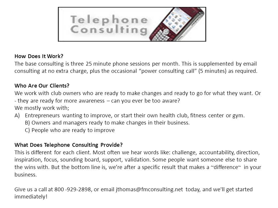 Fitness Management & Consulting is focused towards helping clients achieve success in a highly competitive business. Our services cater to both operators. - ppt download How Does It Work. The base consulting is three 25 minute phone sessions per month. - 웹