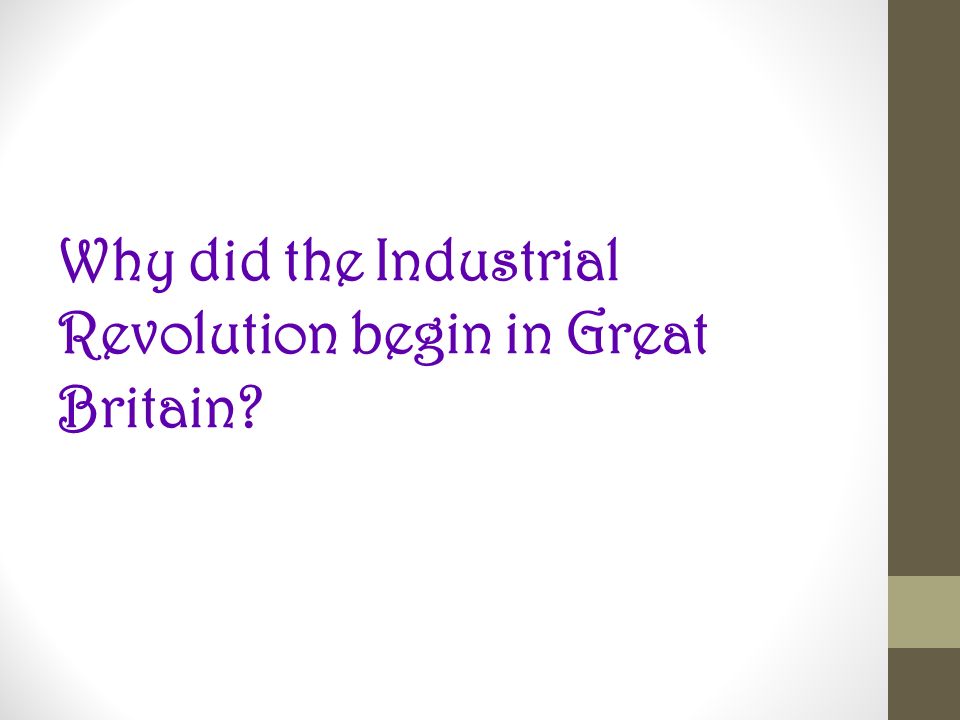 Why did the Industrial Revolution begin in Great Britain