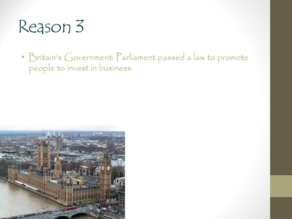 Reason 3 Britain s Government: Parliament passed a law to promote people to invest in business.