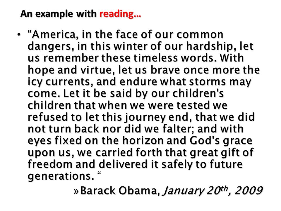 An example with reading… America, in the face of our common dangers, in this winter of our hardship, let us remember these timeless words.