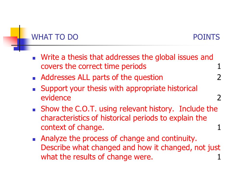 WHAT TO DOPOINTS Write a thesis that addresses the global issues and covers the correct time periods1 Addresses ALL parts of the question2 Support your thesis with appropriate historical evidence2 Show the C.O.T.