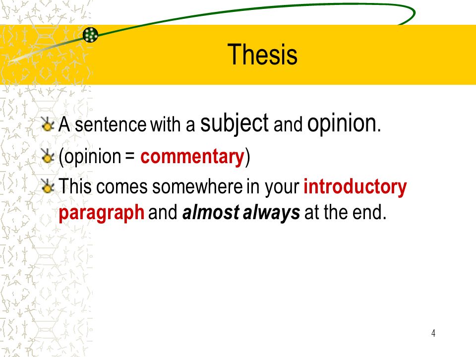 4 Thesis A sentence with a subject and opinion.