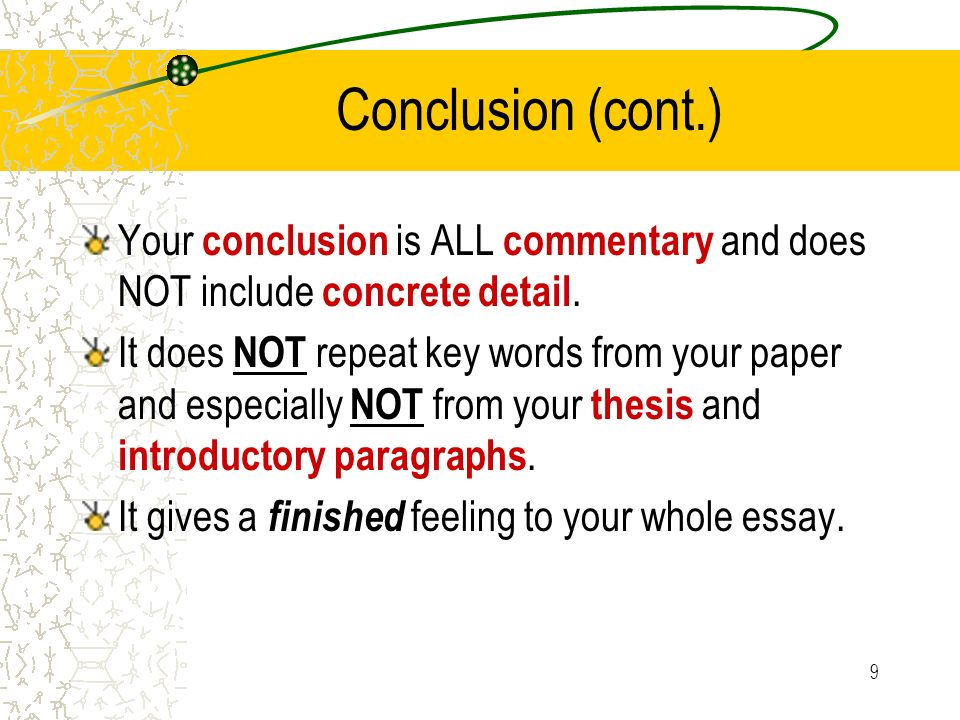 9 Conclusion (cont.) Your conclusion is ALL commentary and does NOT include concrete detail.