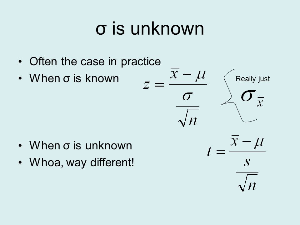 σ is unknown Often the case in practice When σ is known When σ is unknown Whoa, way different.