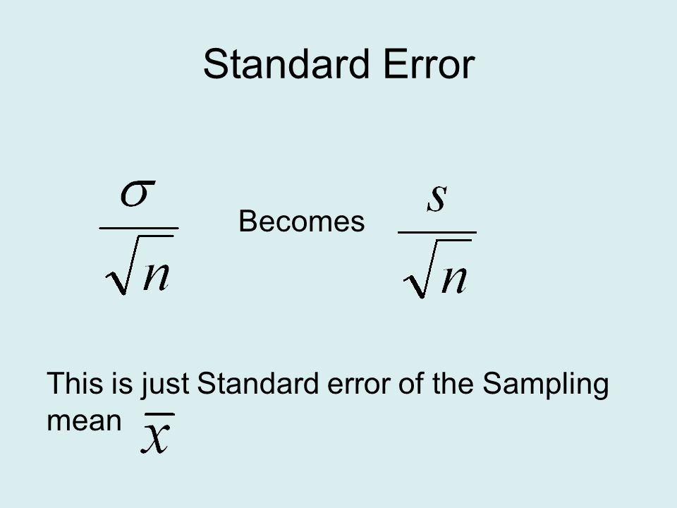 Becomes This is just Standard error of the Sampling mean Standard Error
