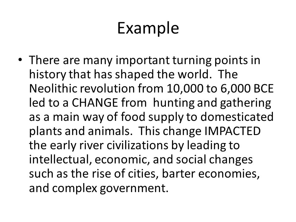 Example There are many important turning points in history that has shaped the world.