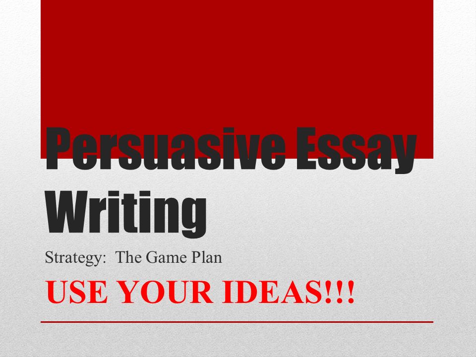 Essay On Pollution In English Persuasive Essay Writing Strategy The Game Plan Use Your Ideas Essay About Science And Technology also Learning English Essay Writing Persuasive Essay Writing Strategy The Game Plan Use Your Ideas Essay Term Paper