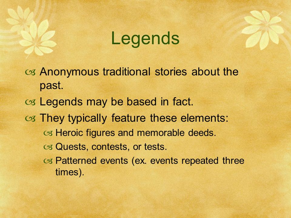Legends  Anonymous traditional stories about the past.