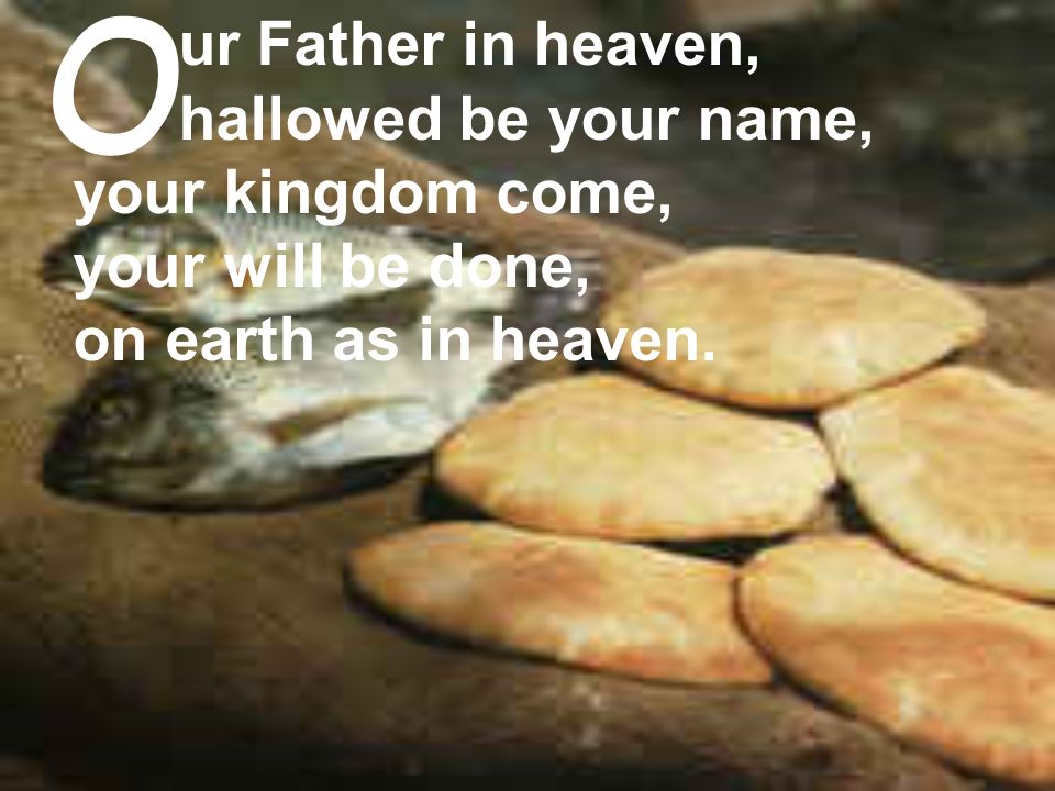 ur Father in heaven, hallowed be your name, your kingdom come, your will be done, on earth as in heaven.
