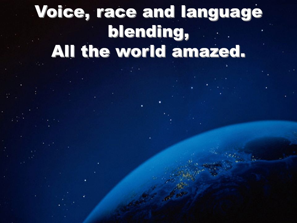 Voice, race and language blending, All the world amazed.