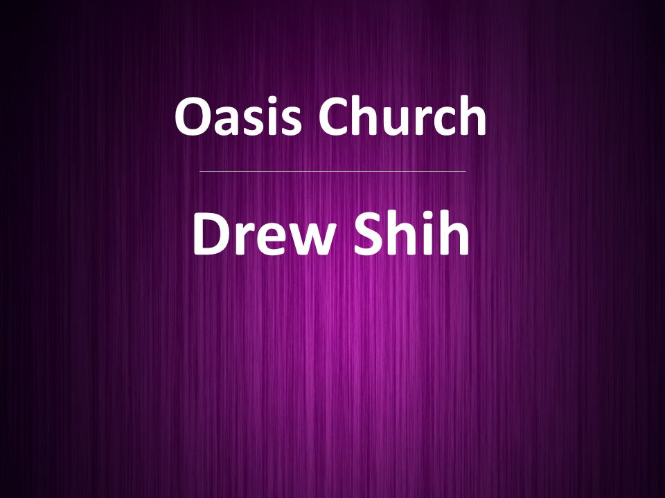 Oasis Church Drew Shih