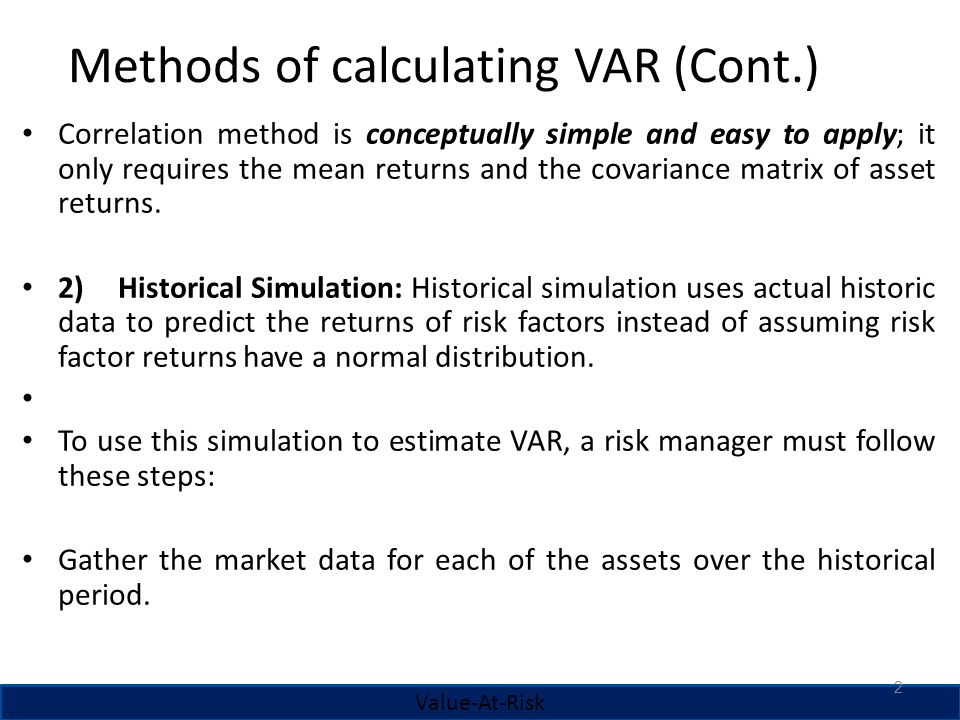 LECTURE 22 VAR 1. Methods of calculating VAR (Cont.) Correlation method is  conceptually simple and easy to apply; it only requires the mean returns  and. - ppt download
