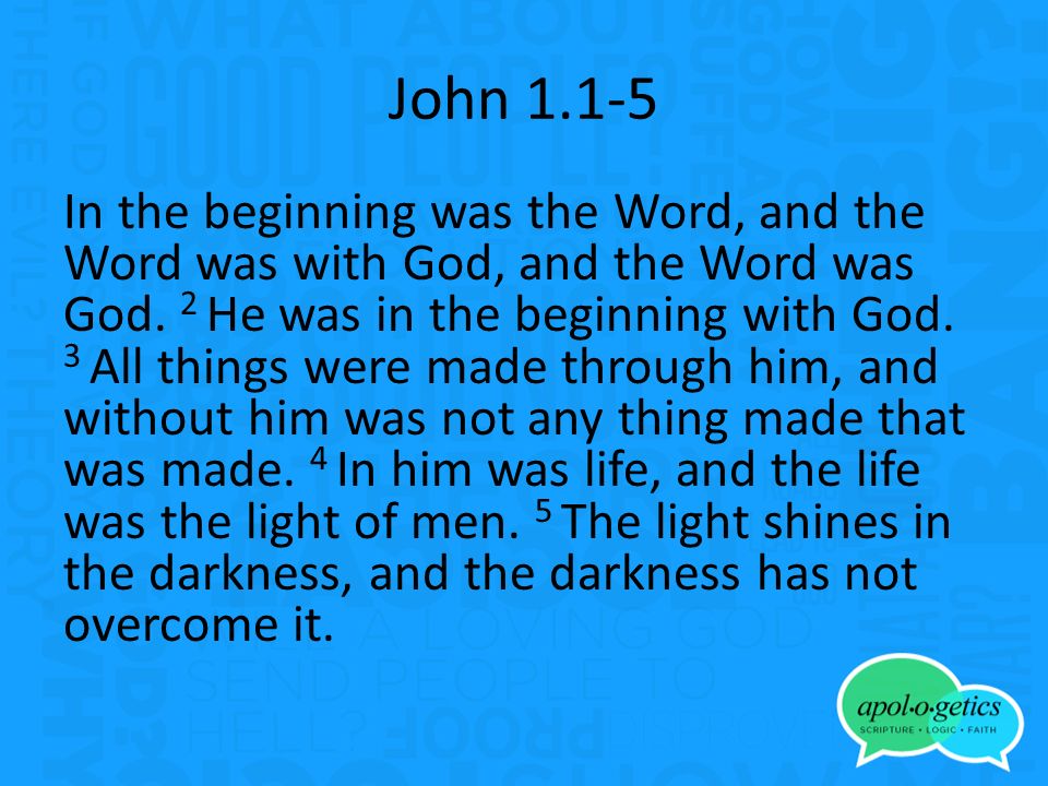 John In the beginning was the Word, and the Word was with God, and the Word was God.