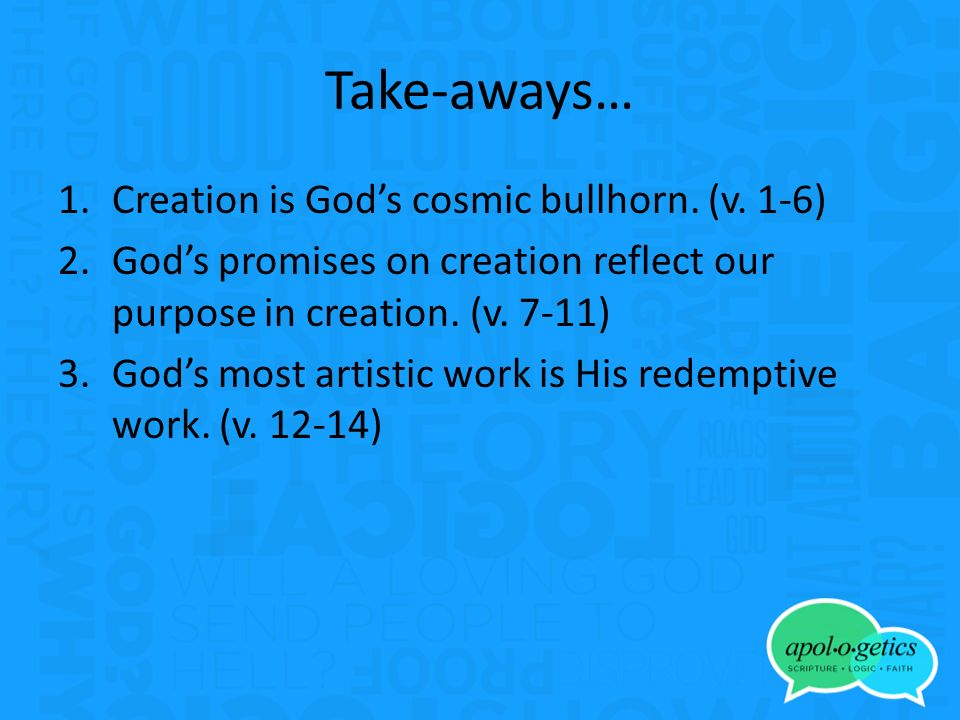 Take-aways… 1.Creation is God’s cosmic bullhorn. (v.
