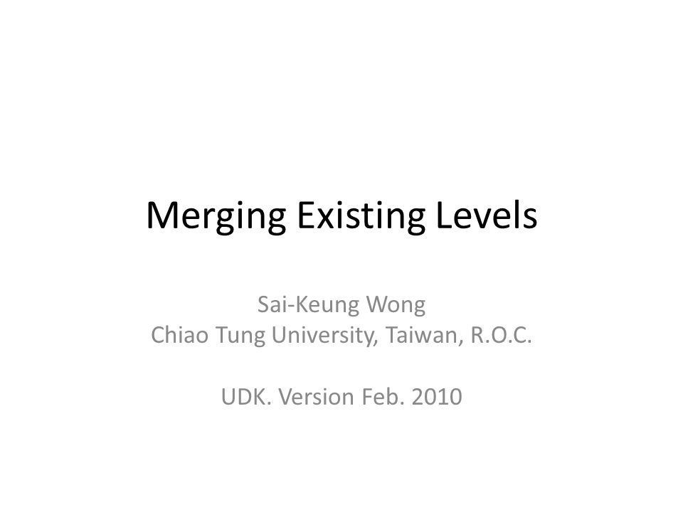 Merging Existing Levels Sai Keung Wong Chiao Tung University