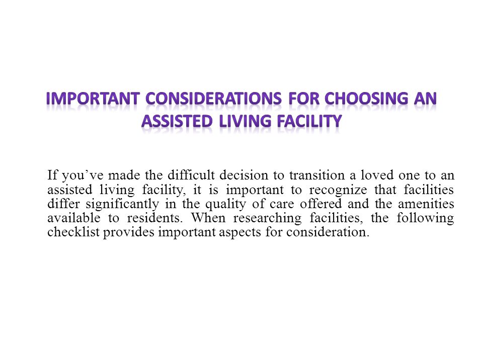 If you’ve made the difficult decision to transition a loved one to an assisted living facility, it is important to recognize that facilities differ significantly in the quality of care offered and the amenities available to residents.