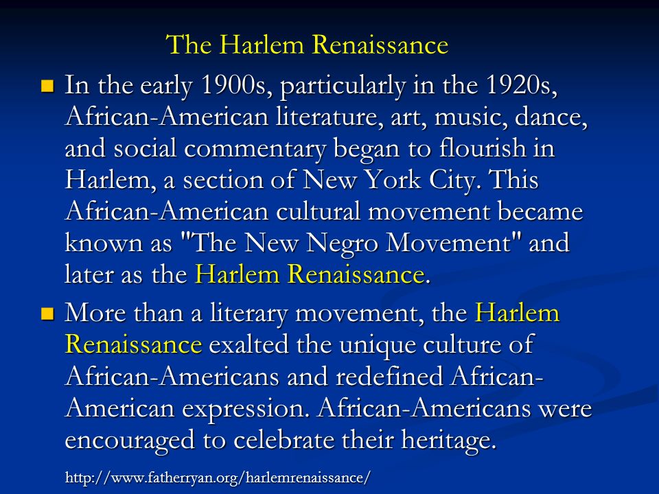 In the early 1900s, particularly in the 1920s, African-American literature, art, music, dance, and social commentary began to flourish in Harlem, a section of New York City.