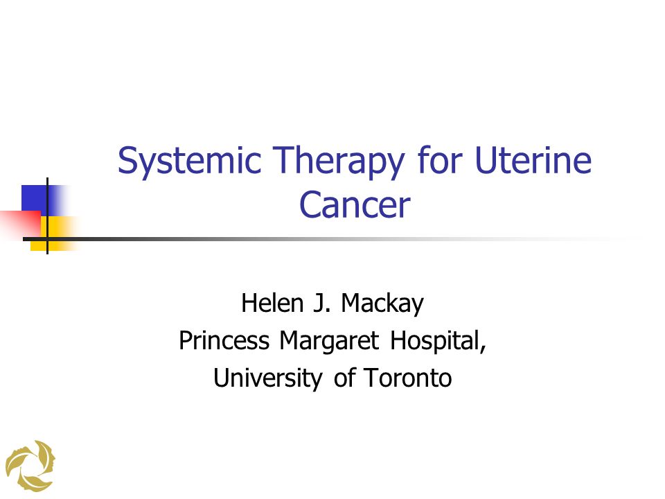 Systemic Therapy for Uterine Cancer Helen J.