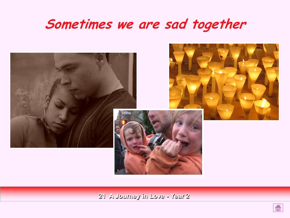 Sometimes we are sad together 21 A Journey in Love - Year 2