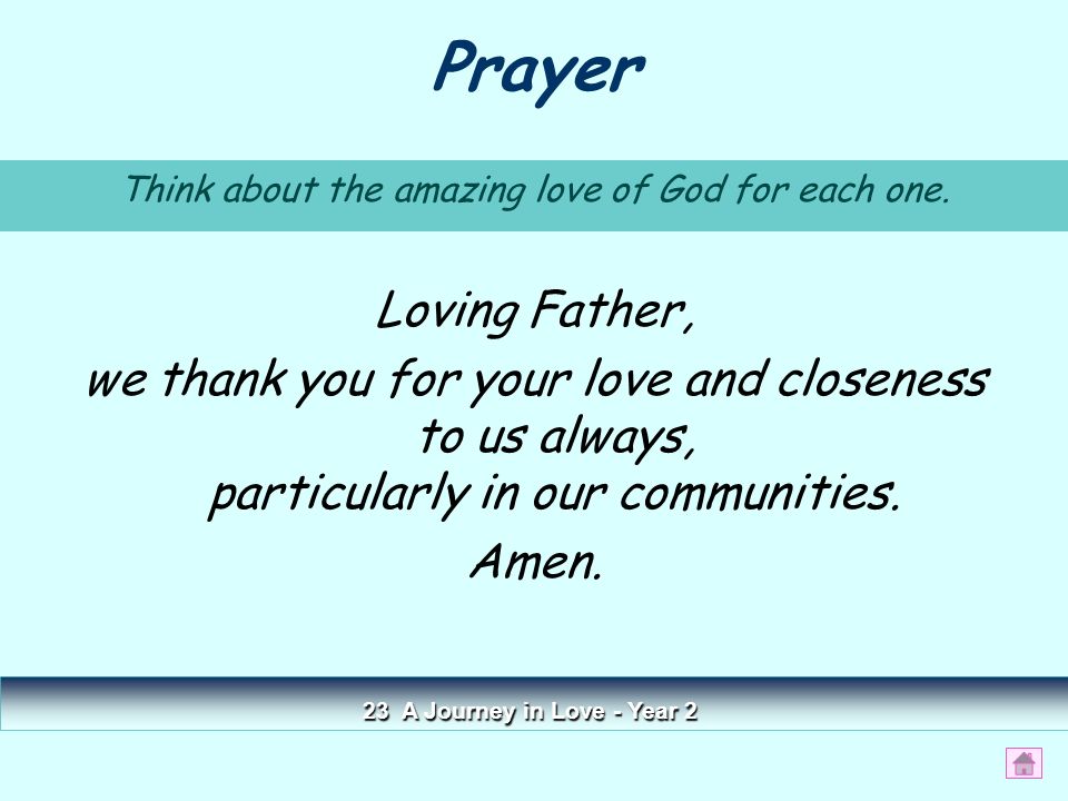Prayer Loving Father, we thank you for your love and closeness to us always, particularly in our communities.