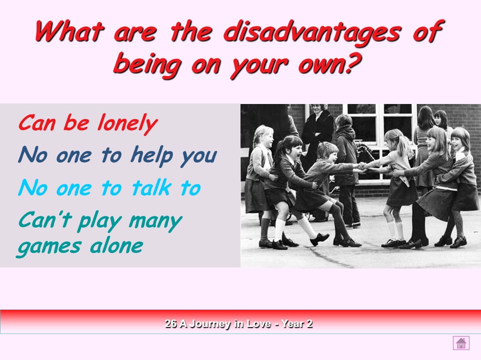 26 A Journey in Love - Year 2 What are the disadvantages of being on your own.