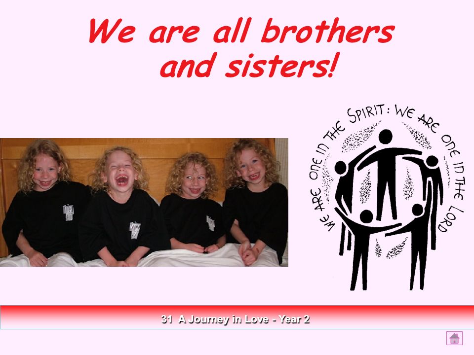 We are all brothers and sisters! 31 A Journey in Love - Year 2