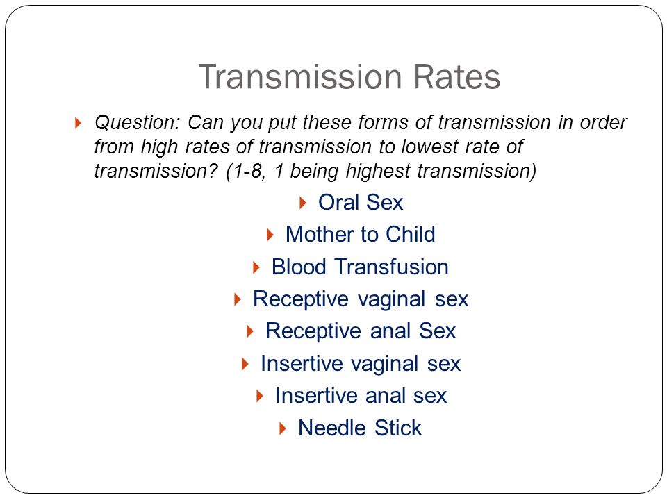 Transmission Rates  Question: Can you put these forms of transmission in order from high rates of transmission to lowest rate of transmission.